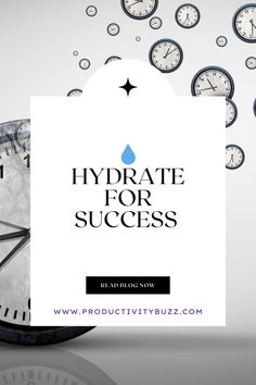 a bunch of clocks with the words hydrate for success