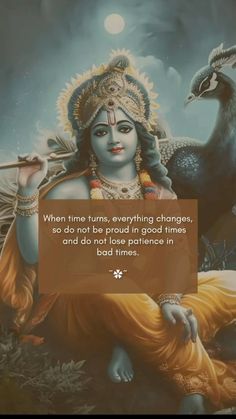 an image of the god sitting in front of a peacock and holding a stick with a caption that says, when time turns, everything changes, so do not be proud in good times