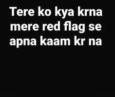 a black and white photo with the words tere ko ky kra mer red flag se apna kaam kr na