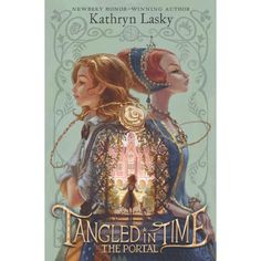 an illustrated book cover for tangled in time the portal by kahryn lasky