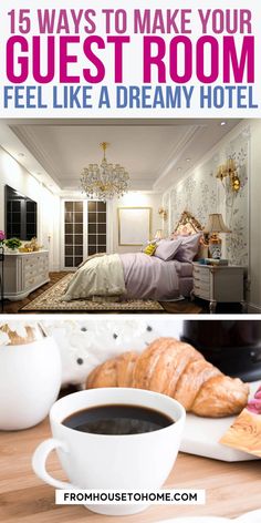 a coffee cup and croissant on a table with the words 15 ways to make your guest room feel like a dream hotel