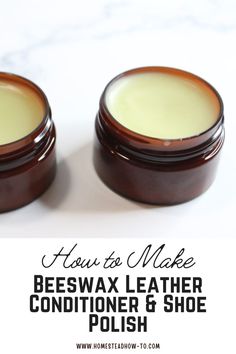 beeswax leather conditioner and shoe polish with text overlay that reads how to make beeswax leather conditioner and shoe polish