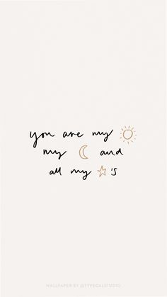 the words you are my sunshine and i am yours written in black ink on a white background