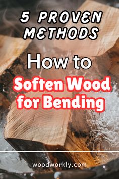 the words, 5 proven method how to soften wood for bending on top of a frying pan