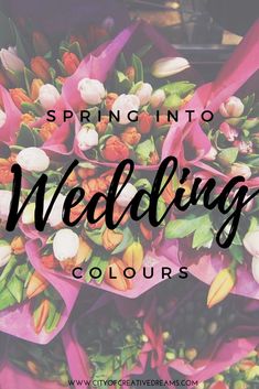 the words spring into wedding colours on top of a bouquet with pink ribbons and flowers