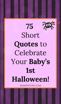 the words 75 short quotes to celebrate your baby's 1st halloween on purple and black stripes