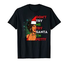 Don't Try Me Try Santa I'm Petty Christmas Melanin Queen Fun T-Shirt Xmas Queens Melanin Black Girl Magic Women Funny Shirt Price, Branded T Shirts, Cool T Shirts