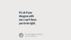 a quote that says it's ok if you disaggre with me i can't force you to be right