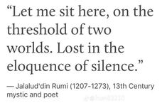 Two Worlds, Literature Quotes, Literary Quotes, Poem Quotes, A Quote, Poetry Quotes, Rumi, Quote Aesthetic, Pretty Words