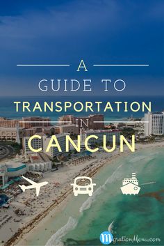 an aerial view of the beach with text overlay that reads a guide to transportation in cancun