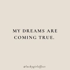 a quote that says, my dreams are coming true