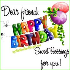 a happy birthday card with balloons and the words, dear friend sweet blessing for you