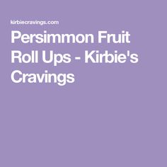 Persimmon Fruit Roll Ups - Kirbie's Cravings Persimmon Fruit, Astringent, Dehydrator Recipes, Oven Recipes, Roll Ups