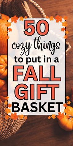 the words 50 cozy things to put in a fall gift basket