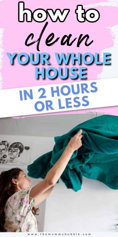 a woman drying clothes with the words how to clean your whole house in 2 hours or less