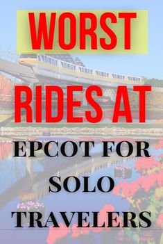 the words worst rides at epcot for solo travelers are overlaid by colorful flowers