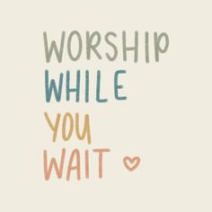 the words worship while you wait are drawn in different colors