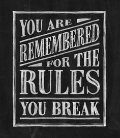 a black and white poster with the words you are remembers for the rules you break