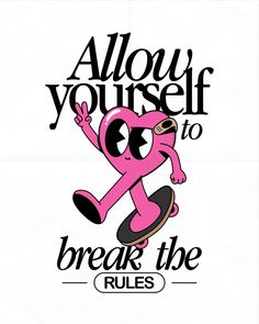 a pink cartoon character riding a skateboard with the words, allow yourself to break the rules