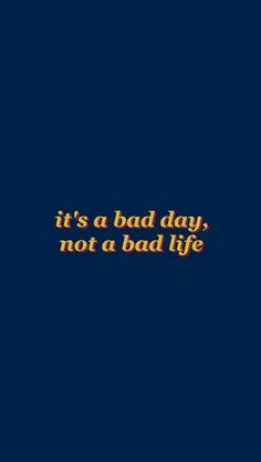 the words it's a bad day not a bad life on a blue background