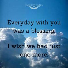 clouds with the words everyday with you was a blessing i wish we had just one more