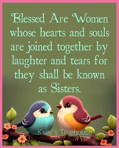 two birds sitting on top of a tree branch with a quote about women whose hearts and souls are joined together by laughter and tears for they shall be known as sisters