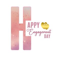 the words happy engagement day written in pink and gold on a white background with a heart