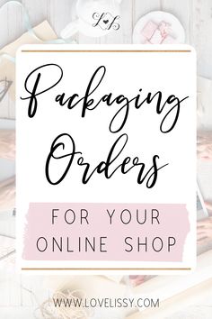 the words packaging orders for your online shop on top of a white background with pink accents