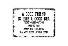 a good friend is like a good bra there to support you hard to find makes you look good and always close to your heart