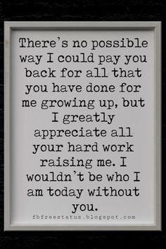 a quote that reads, there's no possible way i could pay you back for all that you have done