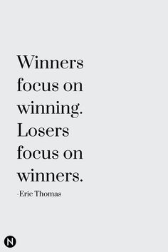 a black and white photo with the words winners focus on winning, losers focus on winners