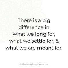 there is a big difference in what we long for, what we settled for, and what we are meant for