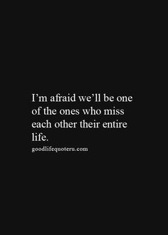 the quote i'm afraid we'll be one of the ones who miss each other