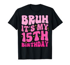 a black t - shirt with pink lettering that says, bruh it's my 13th birthday