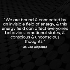 a black and white photo with the quote we are bound & connected by an invisible field of energy, & this energy field can effect everyone's behavior,