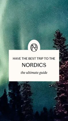 the northern lights with text that reads have the best trip to the nordics