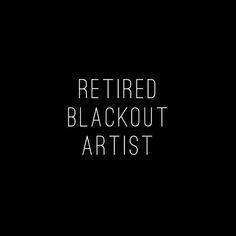 the words, retired blackout artist are in white letters on a black background with an image of