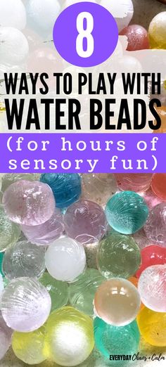 the words 8 ways to play with water beads for hours of sensory fun on top of