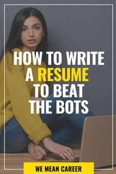 a woman sitting on the floor with her laptop in front of her and text that reads, how to write a resume to beat the bots we mean career