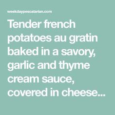 a quote that reads tender french potatoes au grain baked in a savory garlic and thye cream sauce covered in cheese