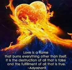 a heart on fire with the words love is a flame that burns everything other than itself, it is the destruction of all that is false and the fulfillment of all that is true