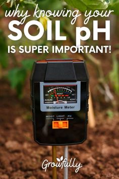 a meter sitting in the dirt with text overlay that reads, why knows your soil ph is super important?