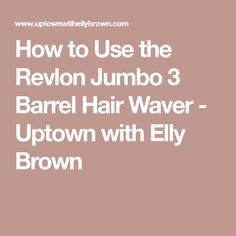 How to Use the Revlon Jumbo 3 Barrel Hair Waver - Uptown with Elly Brown Perfect Waves, Hard Candy Makeup, Drugstore Foundation, Hair Waver, Elf Makeup, High End Makeup, Straightening Brush, Texturizing Spray, Physicians Formula