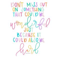 the words don't miss out on something that could be wonderful, just because it could