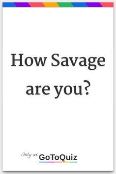 the words how savage are you? on a white background with multicolored stripes