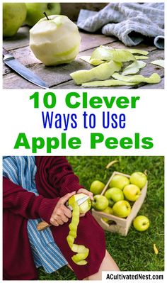 an image of apples being peeled and cut with the words 10 clever ways to use apple peels