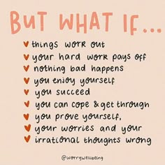 a handwritten poem written on a piece of paper that says, but what if? things work out your hard work pays off nothing bad happens you enjoy yourself