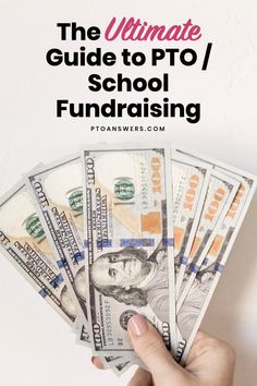 the ultimate guide to pto / school fundraisers with money in hand and text overlay that reads, the ultimate guide to pto / school fundraisers