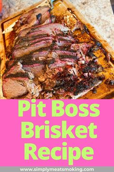 a wooden cutting board topped with sliced up meat and text reading pit boss brisket recipe