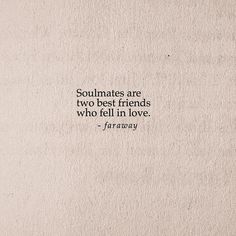 a piece of paper with the words, soulmates are two best friends who fell in love